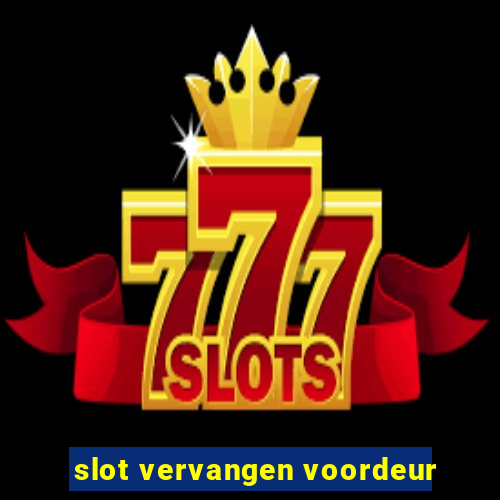 slot vervangen voordeur