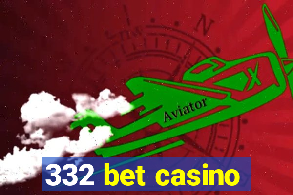 332 bet casino