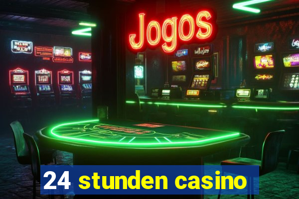 24 stunden casino