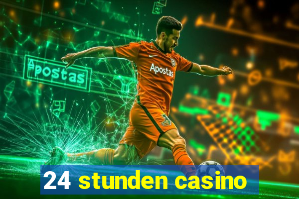 24 stunden casino