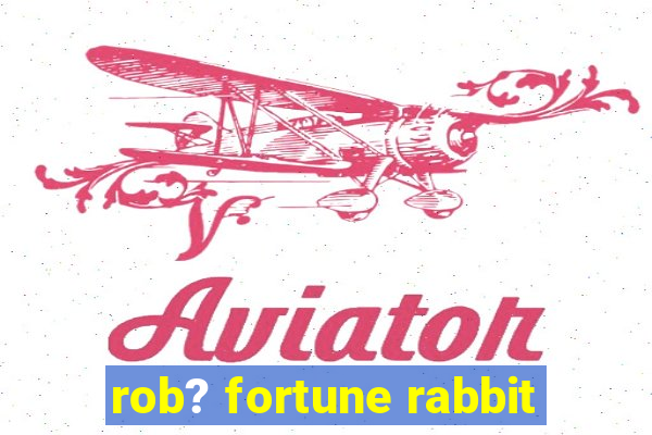 rob? fortune rabbit