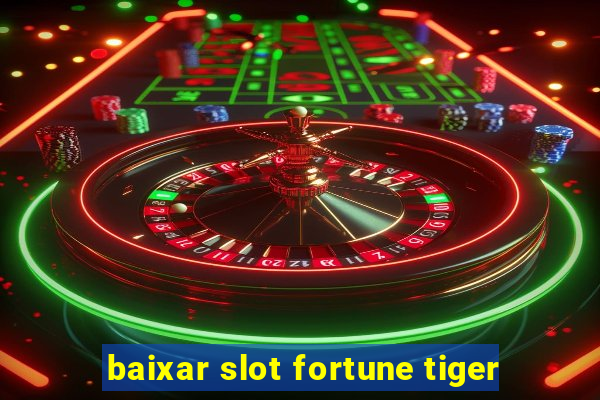 baixar slot fortune tiger