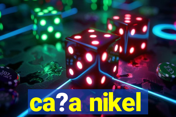 ca?a nikel