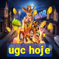 ugc hoje