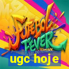 ugc hoje