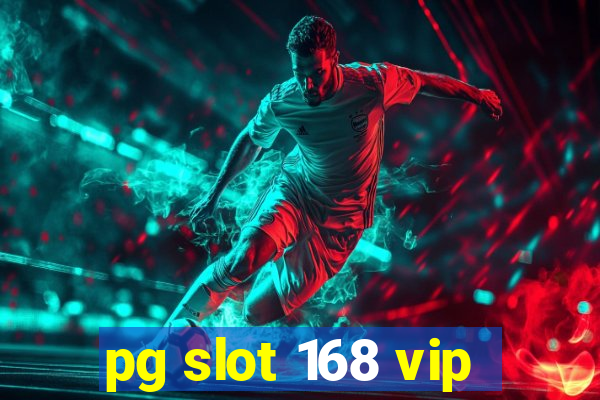 pg slot 168 vip