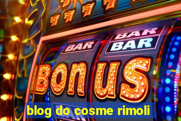 blog do cosme rimoli