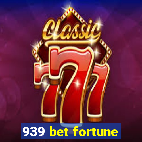 939 bet fortune