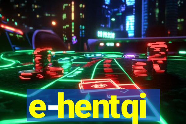 e-hentqi