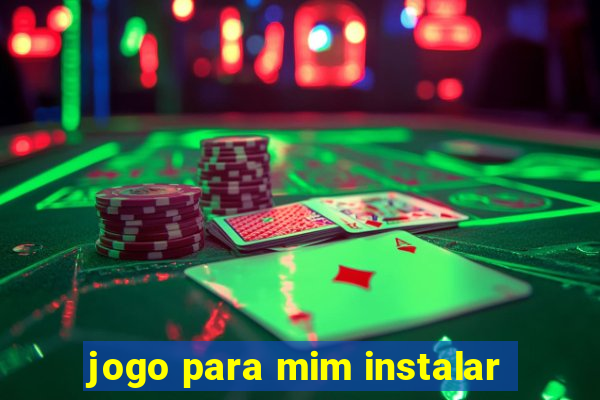 jogo para mim instalar