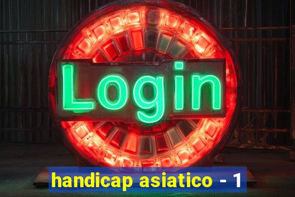 handicap asiatico - 1