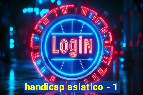 handicap asiatico - 1