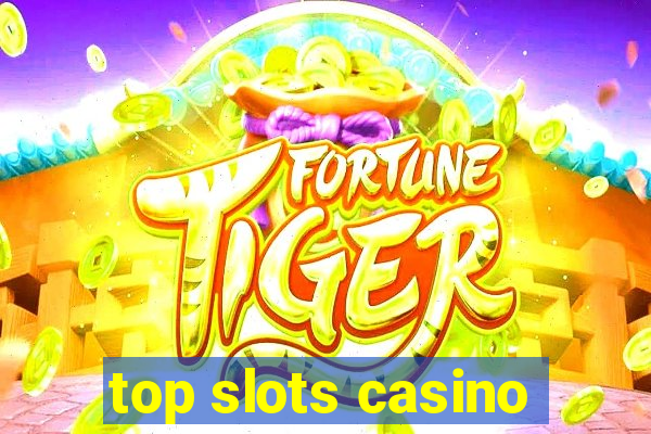 top slots casino