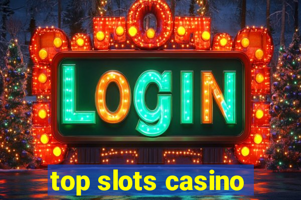 top slots casino