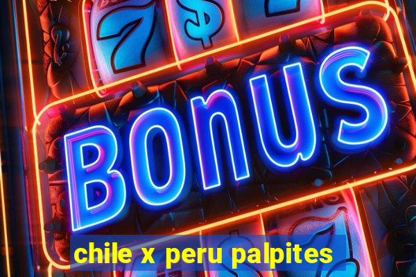 chile x peru palpites