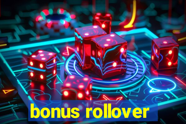 bonus rollover