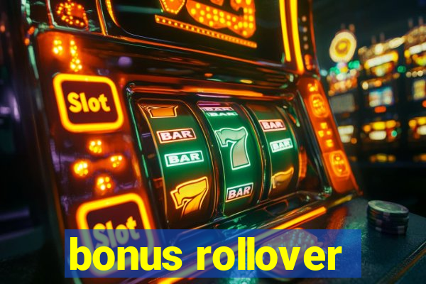 bonus rollover