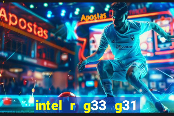 intel r g33 g31 express chipset family roda quais jogos