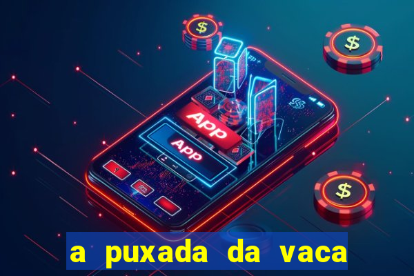 a puxada da vaca do jogo do bicho