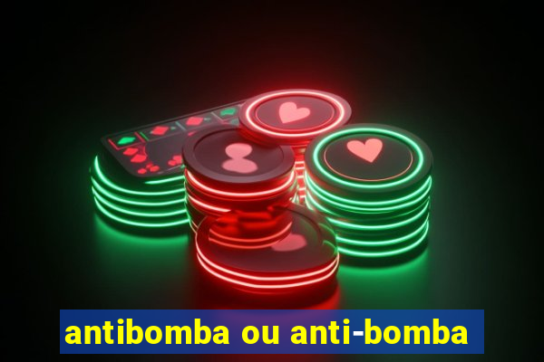 antibomba ou anti-bomba