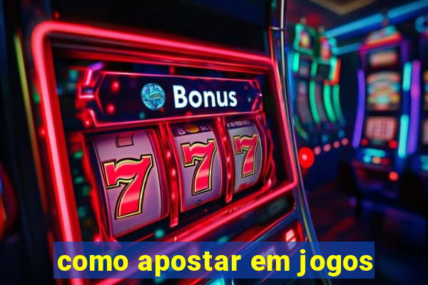 como apostar em jogos