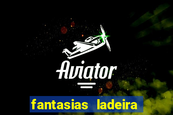 fantasias ladeira porto geral