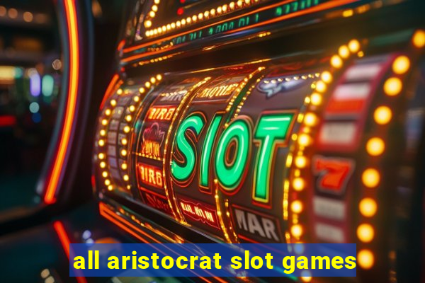 all aristocrat slot games