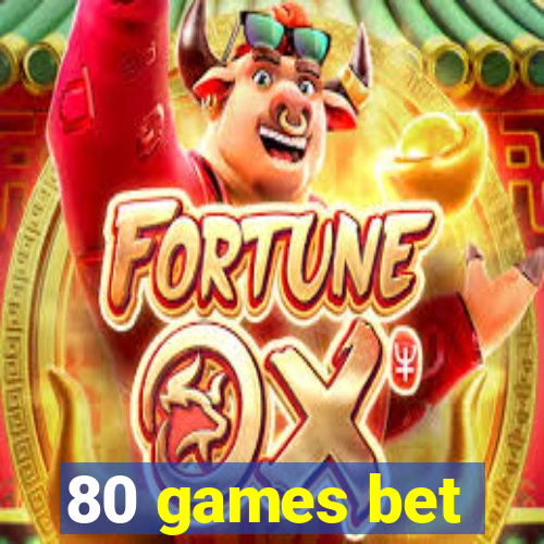 80 games bet