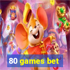 80 games bet