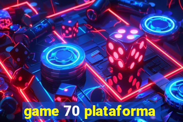 game 70 plataforma