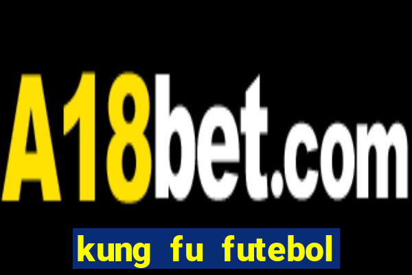 kung fu futebol clube filme completo dublado