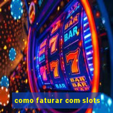 como faturar com slots