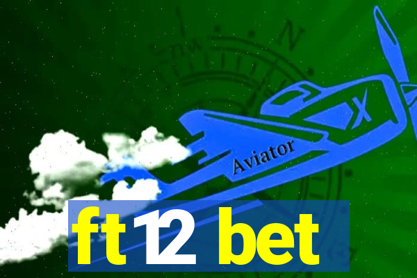 ft12 bet