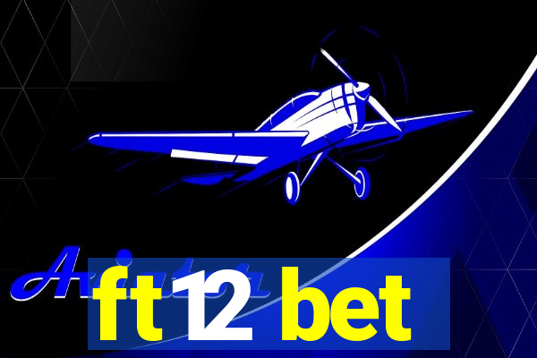 ft12 bet