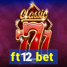 ft12 bet