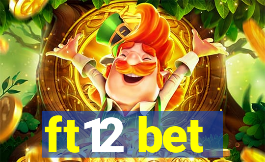 ft12 bet