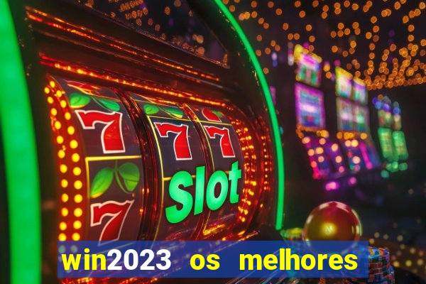 win2023 os melhores jogos de cassino