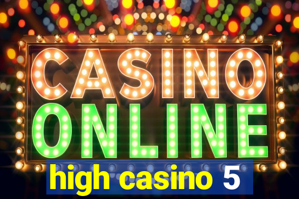 high casino 5