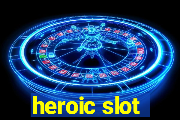 heroic slot