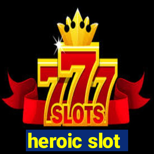 heroic slot