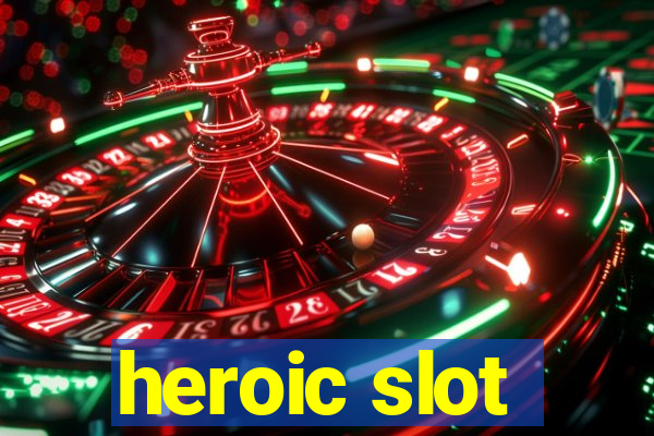 heroic slot