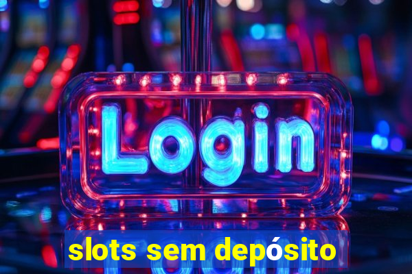 slots sem depósito