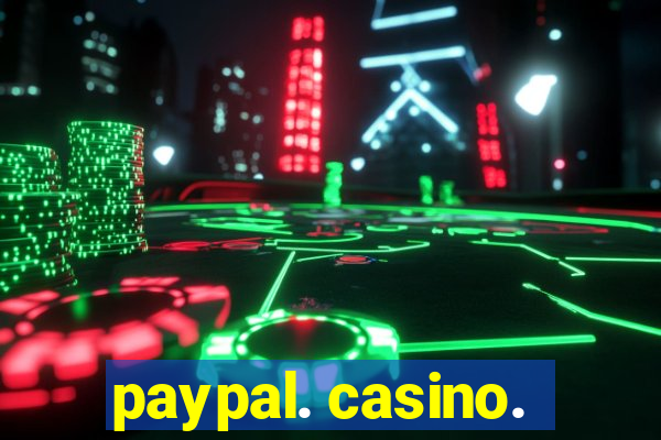 paypal. casino.