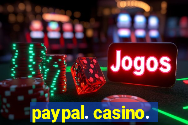 paypal. casino.