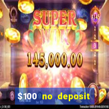 $100 no deposit bonus real money casino