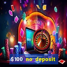 $100 no deposit bonus real money casino