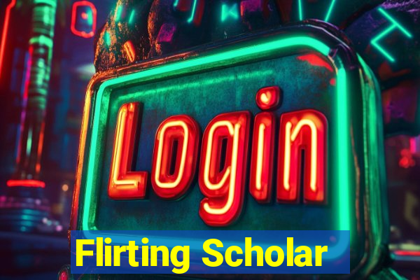 Flirting Scholar