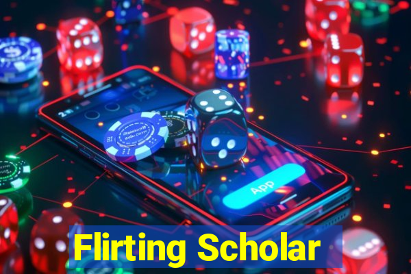 Flirting Scholar