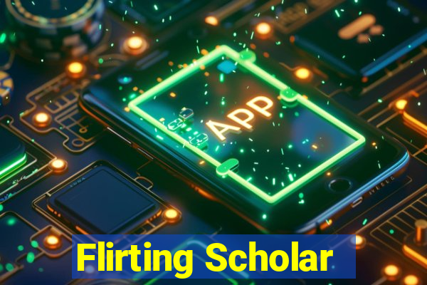 Flirting Scholar