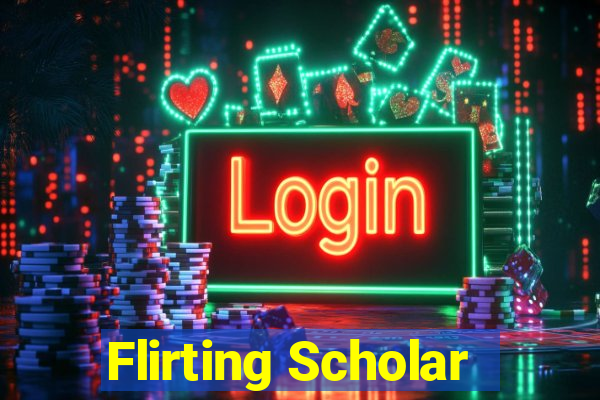 Flirting Scholar